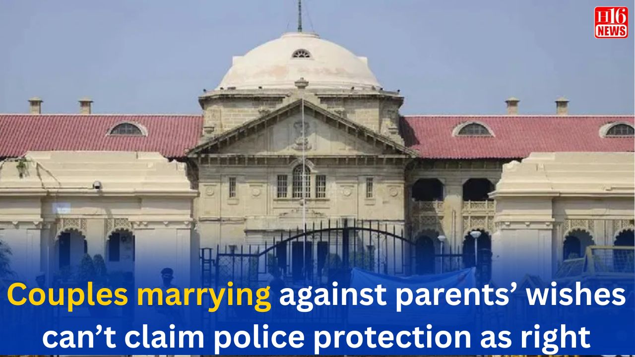 Couples marrying against parents’ wishes can’t claim police protection as right